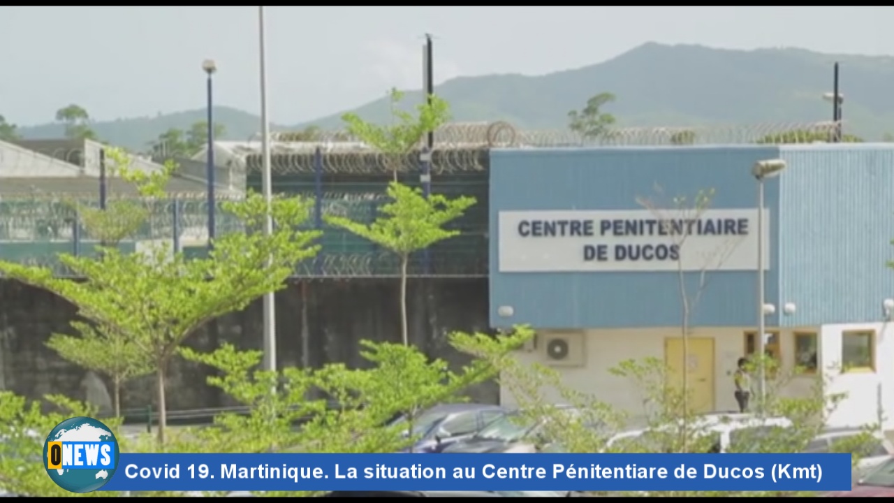 Covid 19 Martinique La situation au Centre Pénitentiare de Ducos Kmt