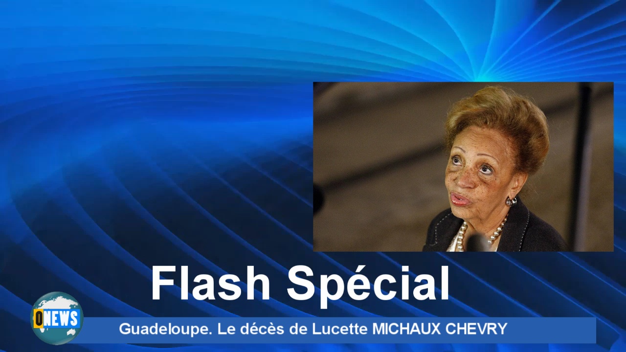 [Vidéo] Onews Guadeloupe. Le décès de Lucette MICHAUX CHEVRY à l’âge de 92 ans