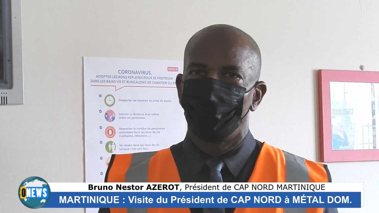 [Vidéo] Onews Martinique Bruno Nestor AZÉROT Président du cap Nord visite Métal Dom