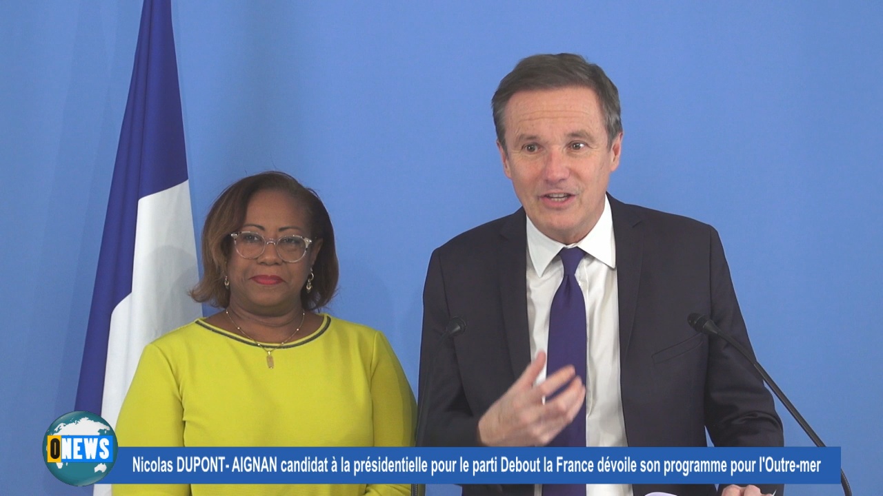 [Vidéo] Conférence de presse Nicolas DUPONT AIGNANT Debout la France dévoile son programme Outre Mer