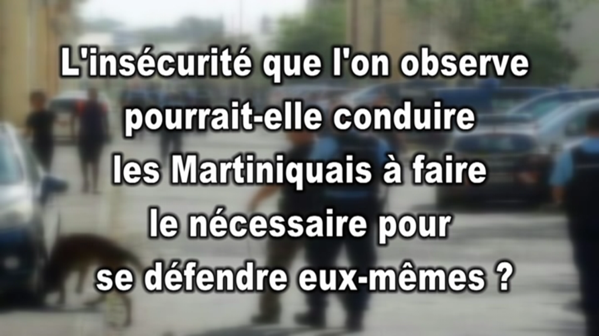 [Vidéo] Martinique. Micro trottoir sur l insécurité (suite)