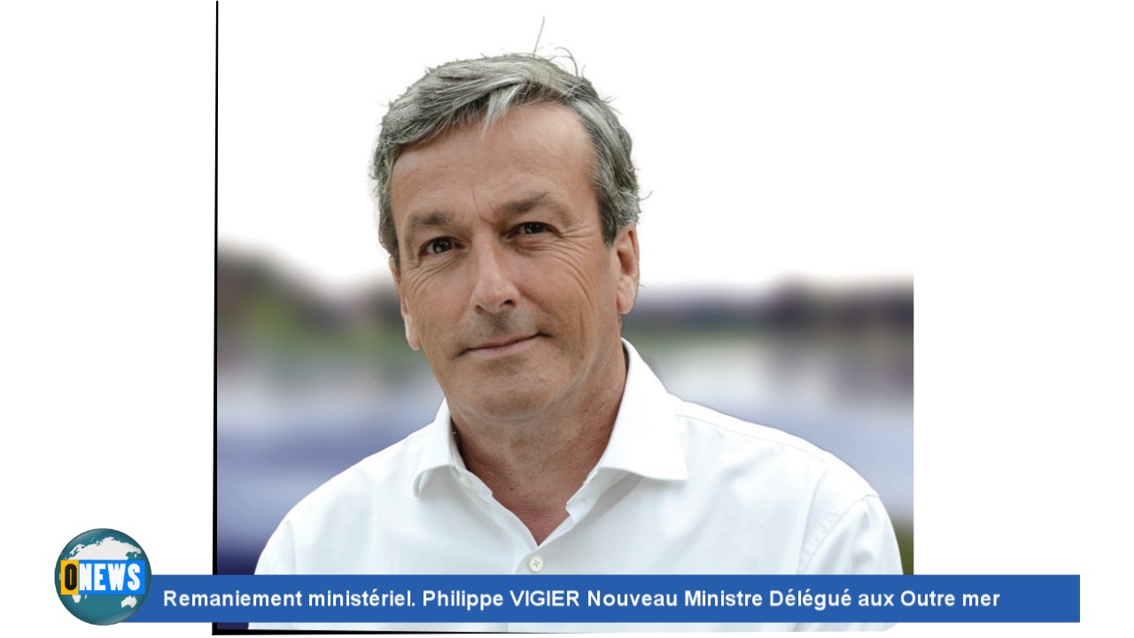 [Vidéo]Remaniement ministériel. Philippe VIGIER Nouveau Ministre Délégué aux Outre mer et remplace Jean François CARENCO