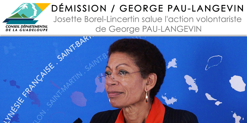 GUADELOUPE. DÉMISSION / George PAU-LANGEVIN Josette Borel-Lincertin salue l’action volontariste de George PAU-LANGEVIN