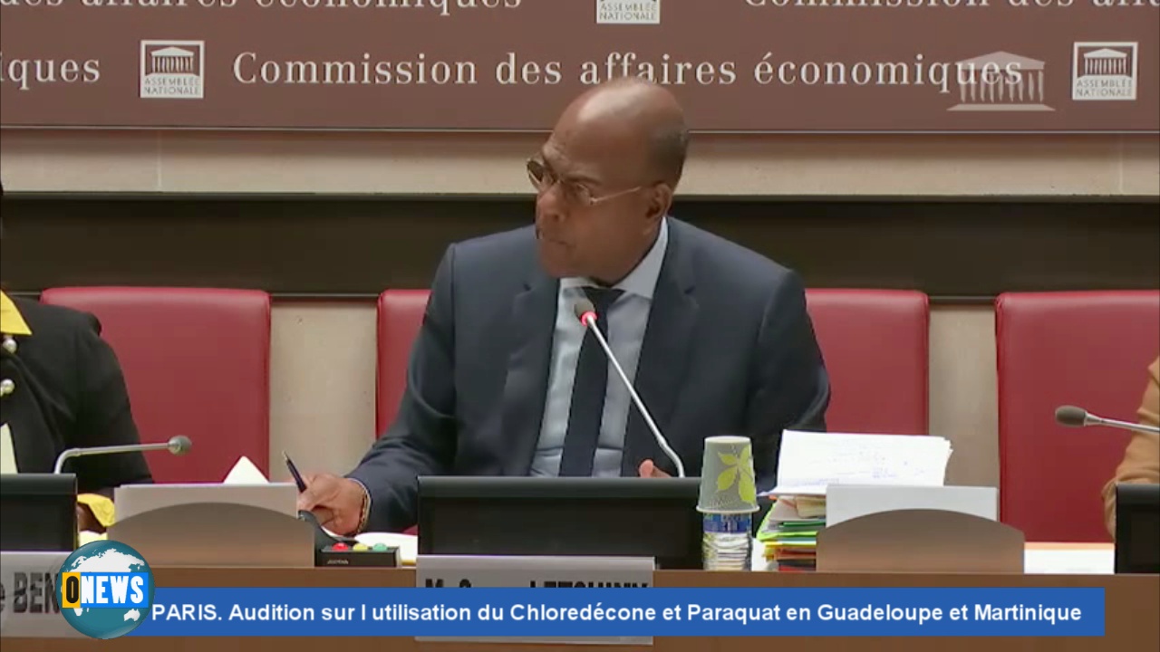 [Vidéo] PARIS Audition sur l utilisation du Chloredécone et Paraquat en Guadeloupe et Martinique. Le Député Serge LETCHIMY.