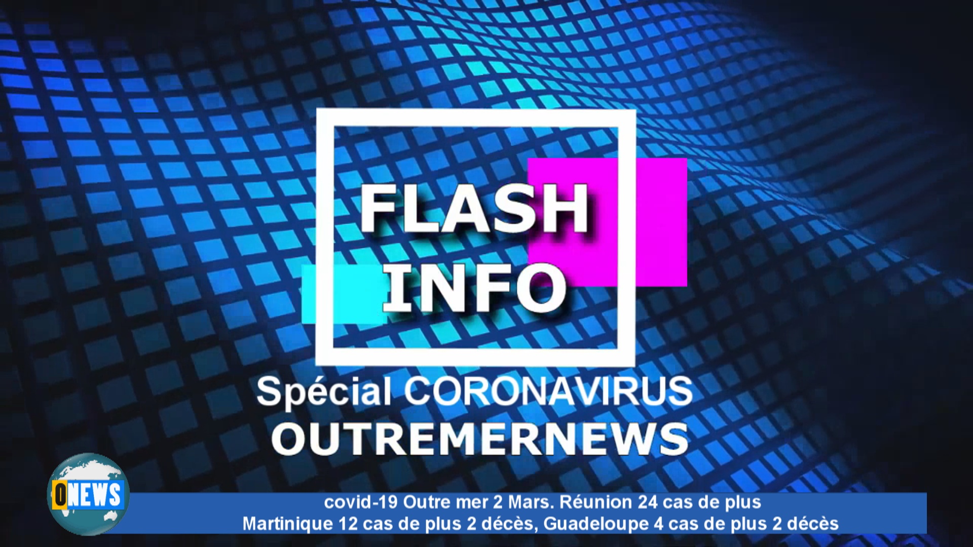[Vidéo] Onews. Covid 19 Le point 29 Mars en Outremer . Guadeloupe 2 décès Martinique 2 décès