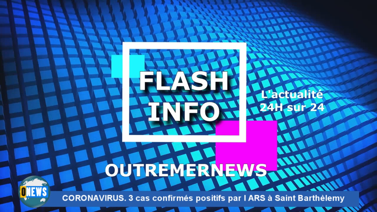 ONEWS. CORONAVIRUS 3 cas confirmés positifs par l ARS à Saint Barthèlemy