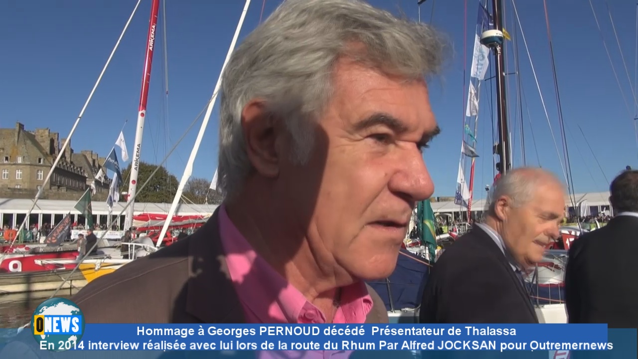 Onews . Hommage à Georges PERNOUD de Thalassa décédé à l’âge de 73 ans rencontré lors de la Route du rhum en 2014