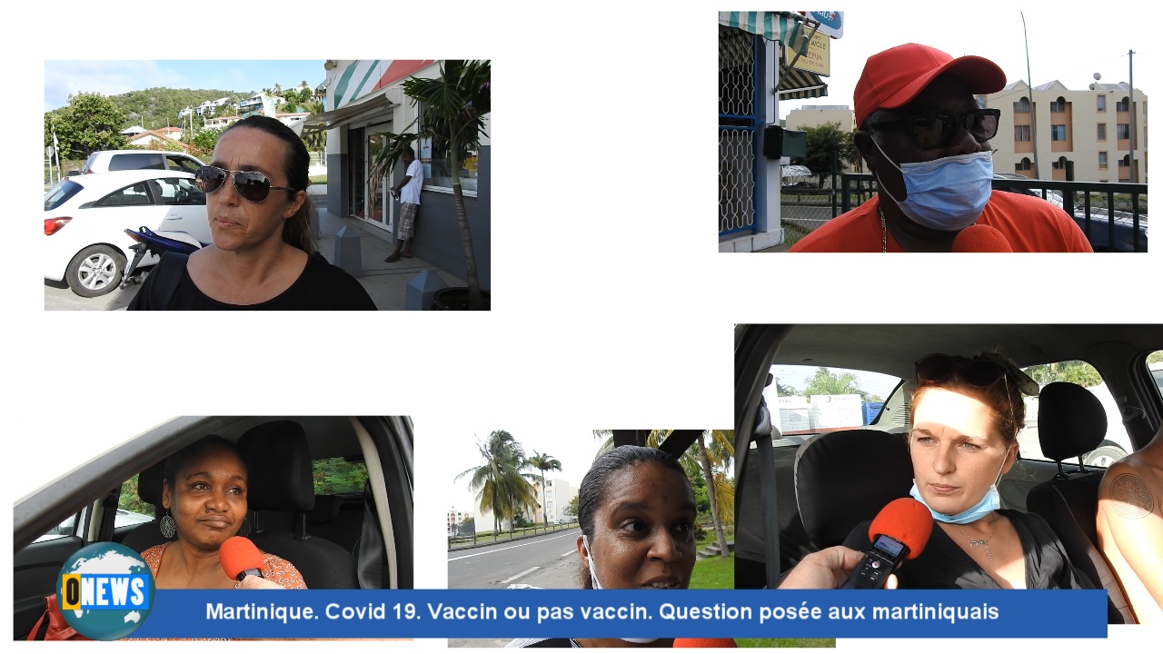 [Vidéo] Onews Martinique. Covid 19. Vaccin ou pas vaccin. Question posée aux martiniquais