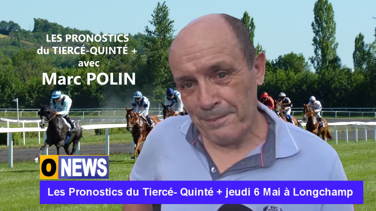 [Vidéo] Onews. Les Pronostics du Tiercé- Quinté + jeudi 6 Mai à Longchamp.