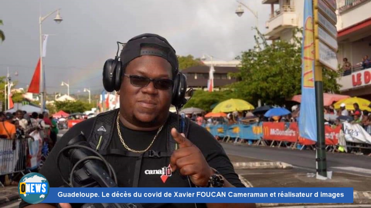 [Vidéo] Onews.Guadeloupe. Covid. Décès de Xavier FOUCAN cameraman à canal 10