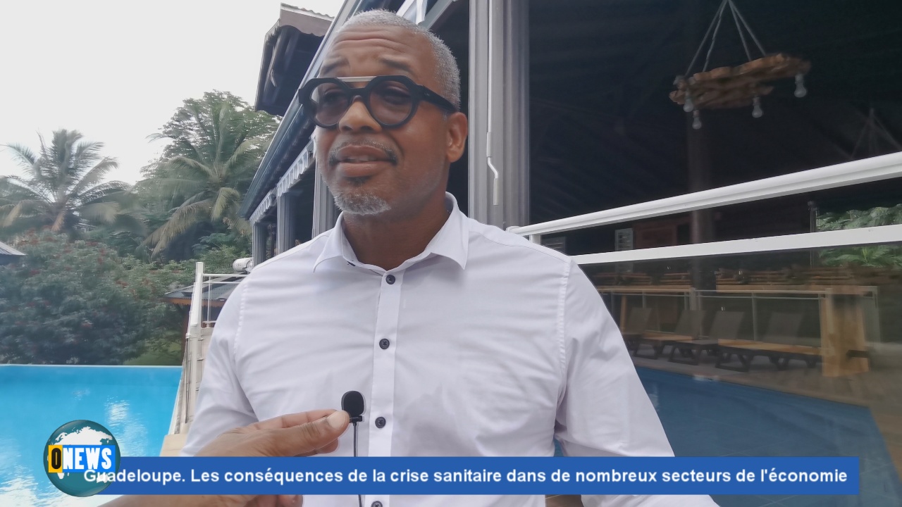 [Vidéo] Onews Guadeloupe. Les conséquences de la crise sanitaire dans de nombreux secteurs de l’économie