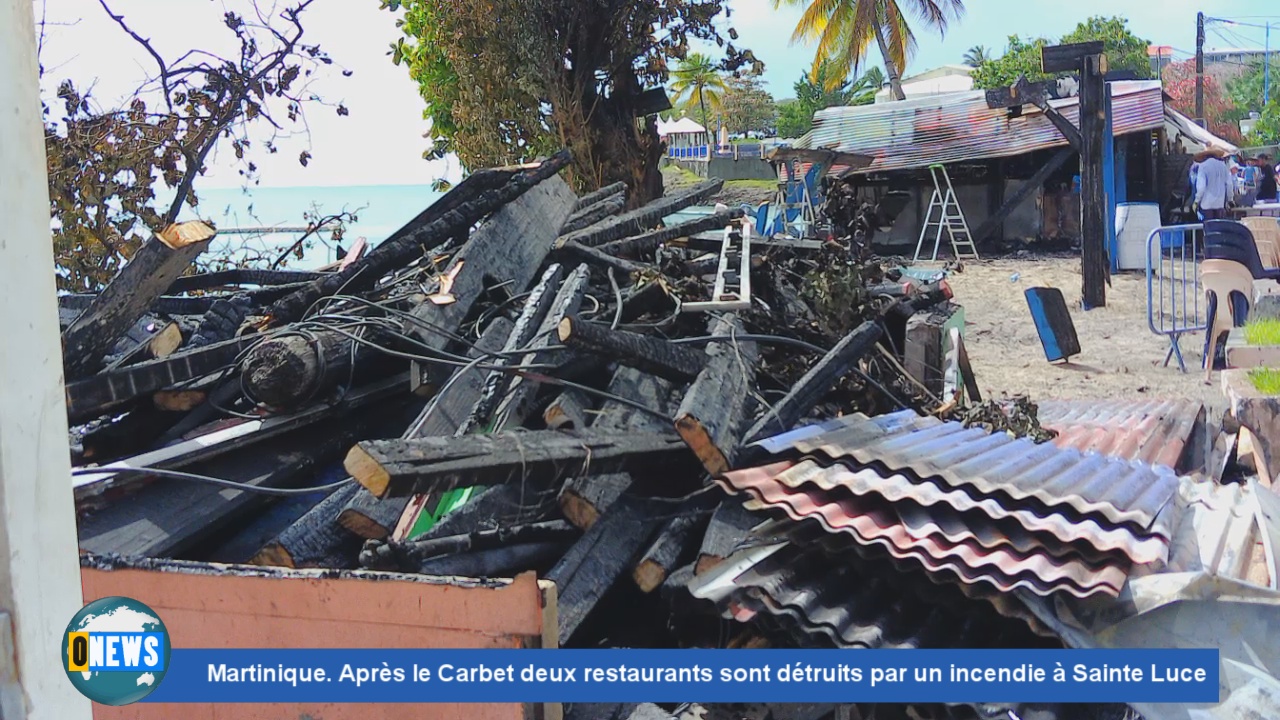 [Vidéo]Onews Martinique. Après le Carbet deux restaurants sont détruits par un incendie à Sainte Luce