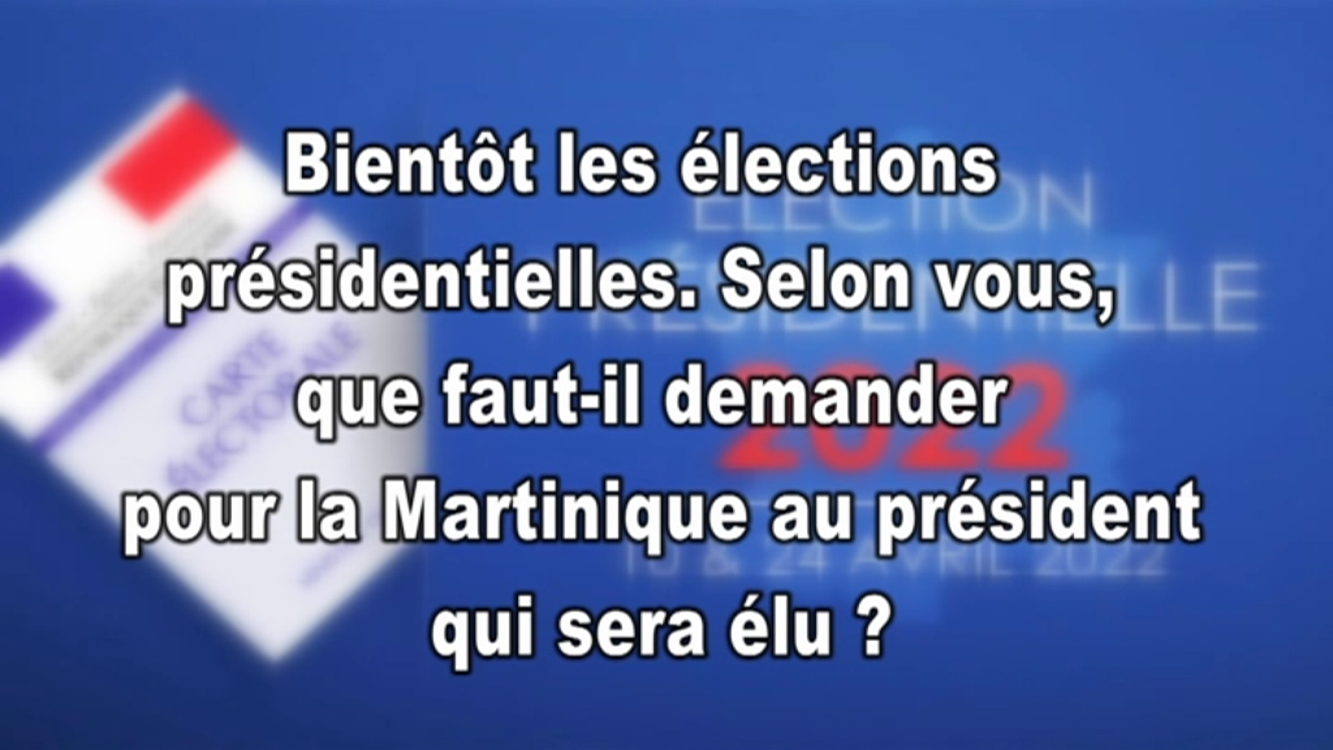 [Vidéo] Martinique. Micro trottoirs. Que demandent les Martiniquais au Président de la République qui sera élu