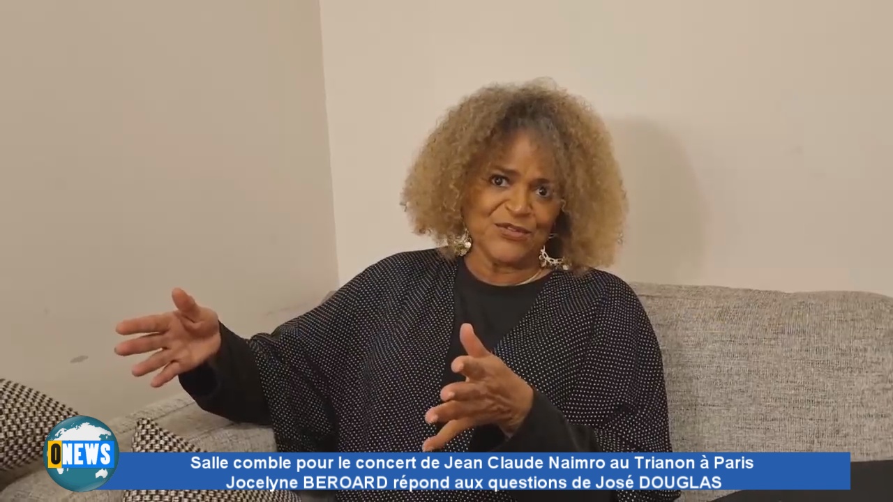 [Vidéo] Onews Paris. Salle comble pour le concert de Jean Claude Naimro au Trianon à Paris  Jocelyne BEROARD répond aux questions de José DOUGLAS