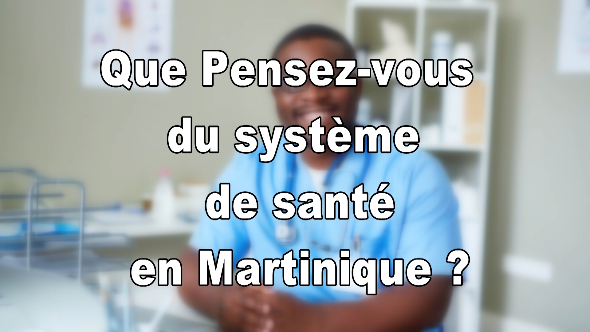 Micro Tottoir KMT. Que pensez du système de santé en Martinique